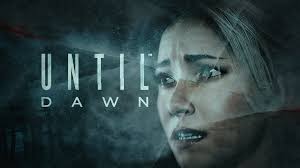 Until Dawn.